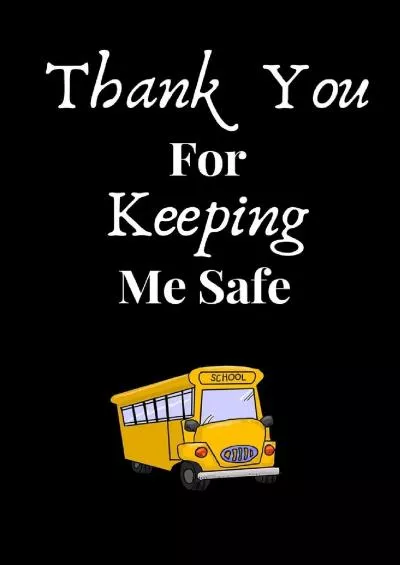 [EBOOK] Thank You For Keeping Me Safe: School Bus Driver Gifts|Thank You Gag Gift For