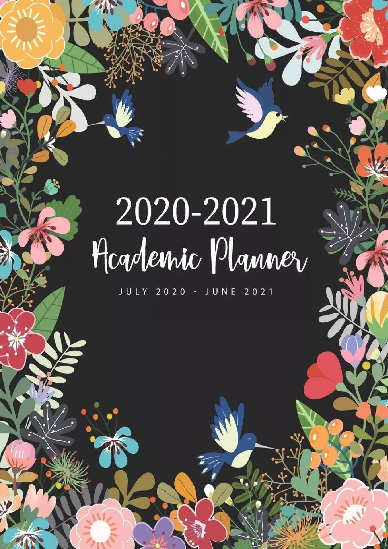 [READ] 2020-2021 Academic Planner July 2020-June 2021: Bird Floral Cover | 2020-2021 Academic