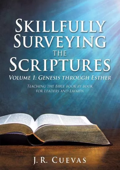[DOWNLOAD] Skillfully Surveying the Scriptures Volume 1: Genesis through Esther