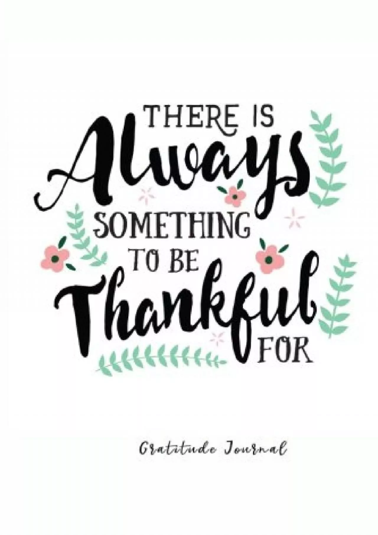 [READ] There is Always Something to be Thankful For: Large Print, Gratitude Journal, Quotes