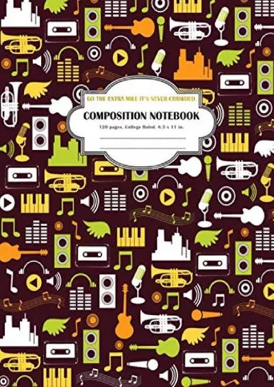 [READ] Composition Notebook Go The Extra Mile It\'s Never Crowded: College Ruled and 120 Lined pages notebook