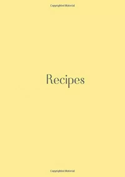 [DOWNLOAD] Recipes: Recipes Planner for You, Notebook For Recipes, Family Recipes Journal, Yellow Cover 110 Pages, Lined Paper, 8,5 x 11