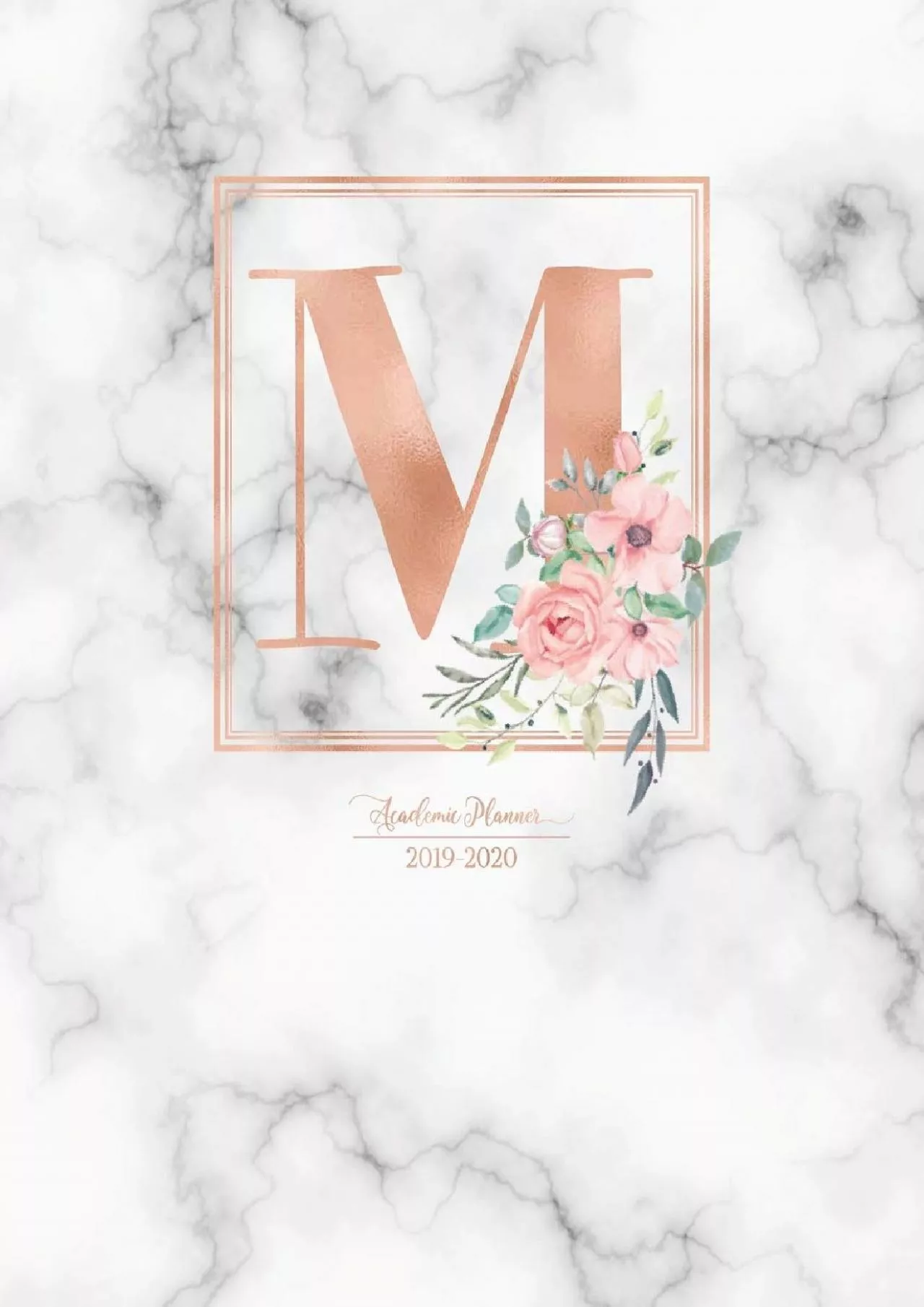 PDF-[EBOOK] Academic Planner 2019-2020: Rose Gold Monogram Letter M with Pink Flowers over