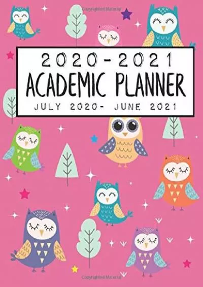 [EBOOK] 2020-2021 Academic Planner July 2020 - June 2021: Pink Owls Edition Includes 2 Years Calendar, Monthly, Weekly  Daily Planner Schedule  Agenda Large Size 8.5x11\'