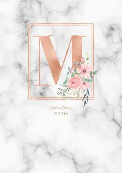 [EBOOK] Academic Planner 2019-2020: Rose Gold Monogram Letter M with Pink Flowers over Marble Academic Planner July 2019 - June 2020 for Students, Moms and Teachers School and College