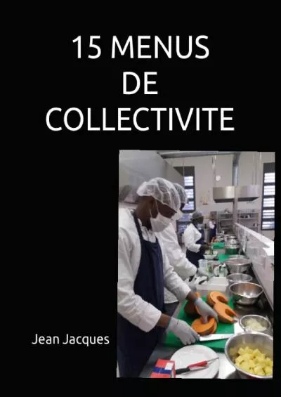 [READ] 15 MENUS DE COLLECTIVITE CUISINE DE COLLECTIVITE French Edition