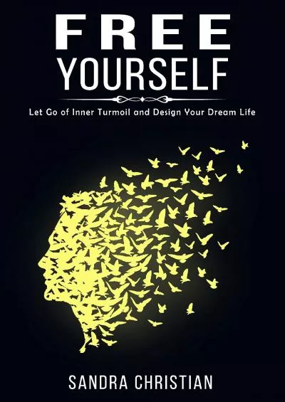 [READ] FREE YOURSELF: Let Go of Inner Turmoil and Design Your Dream Life Self Discovery Book 1