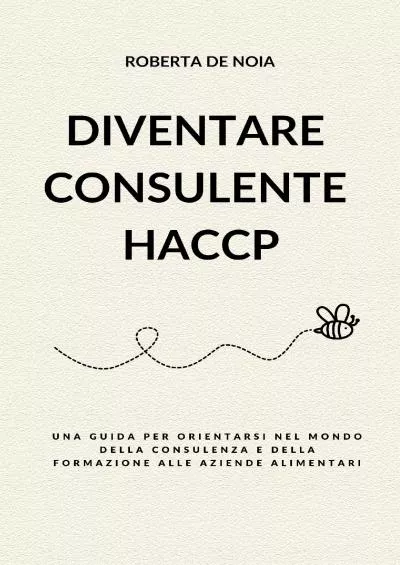 [EBOOK] Diventare consulente HACCP: Una guida per orientarsi nel mondo della consulenza e della formazione alle aziende alimentari Italian Edition