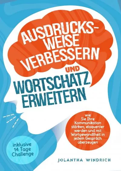 [READ] Ausdrucksweise verbessern und Wortschatz erweitern: Wie Sie Ihre Kommunikation