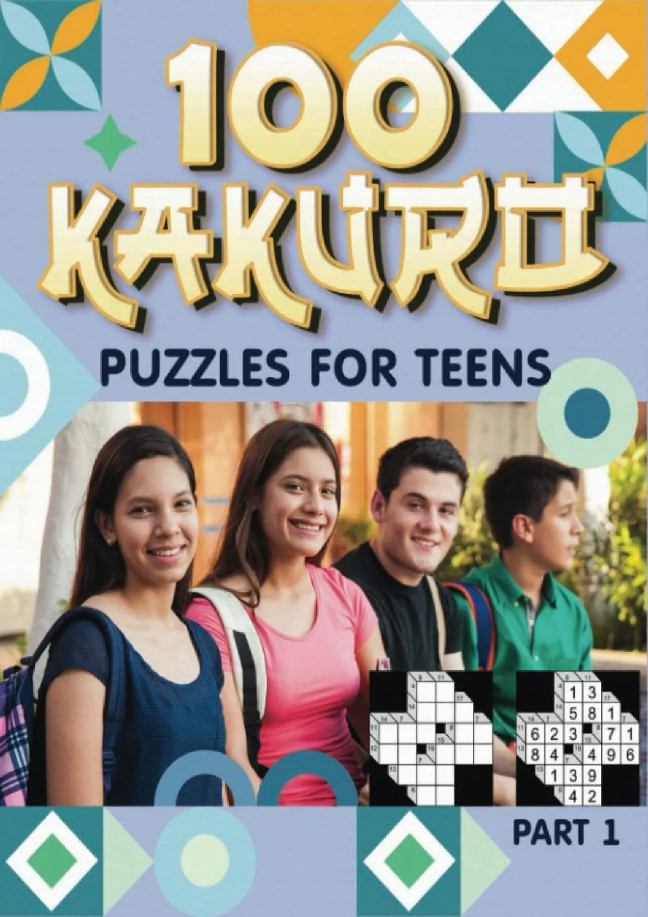 PDF-[DOWNLOAD] 100 Kakuro Puzzles for teens Part 1: Get ready for mind-bending number crunching