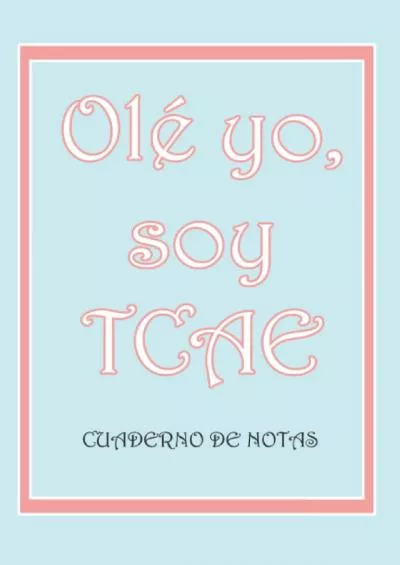 [EBOOK] olé yo, soy TCAE cuaderno de notas: Bloc de apuntes para auxiliares de enfermería Spanish Edition