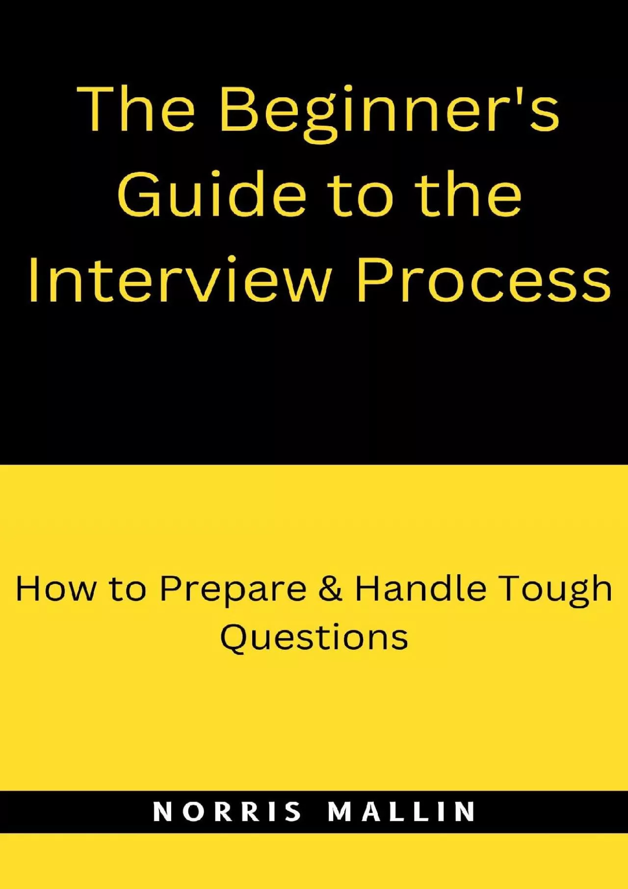 PDF-[EBOOK] The Beginner\'s Guide to the Interview Process: How to Prepare Handle Tough Questions