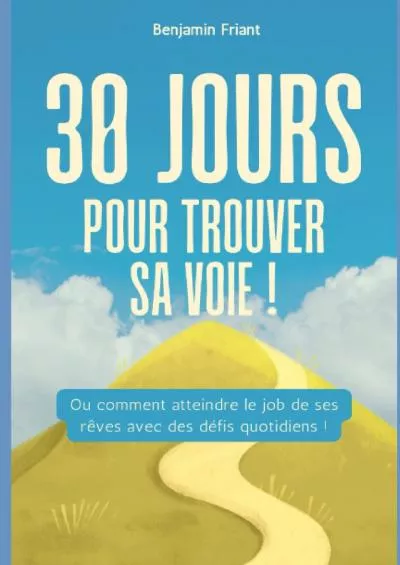 [READ] 30 jours pour trouver sa voie : Ou comment atteindre le job de ses rêves avec des défis quotidiens French Edition