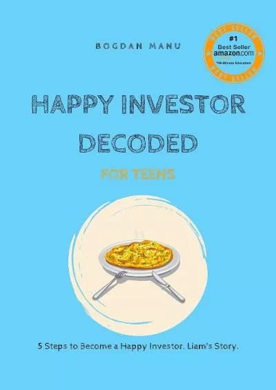 [READ] Happy Investor Decoded, for teens: 5 steps to become a Happy investor. Liam\'s story. TakkaBiz Book 1