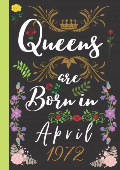 [READ] 1972 Birthday Gifts Women: Queens Are Born in April: Funny Useful Personalized Gag Gifts For Her | Daughter | GF | Wife | Mom | Grandma | Sister | ... 50th Birthday Gifts For Women\'s Notebook