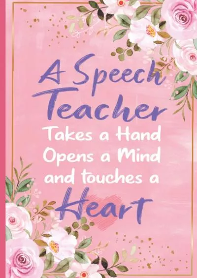 [DOWNLOAD] A Speech Teacher Takes a Hand Opens a Mind and Touches a Heart: Floral Cover