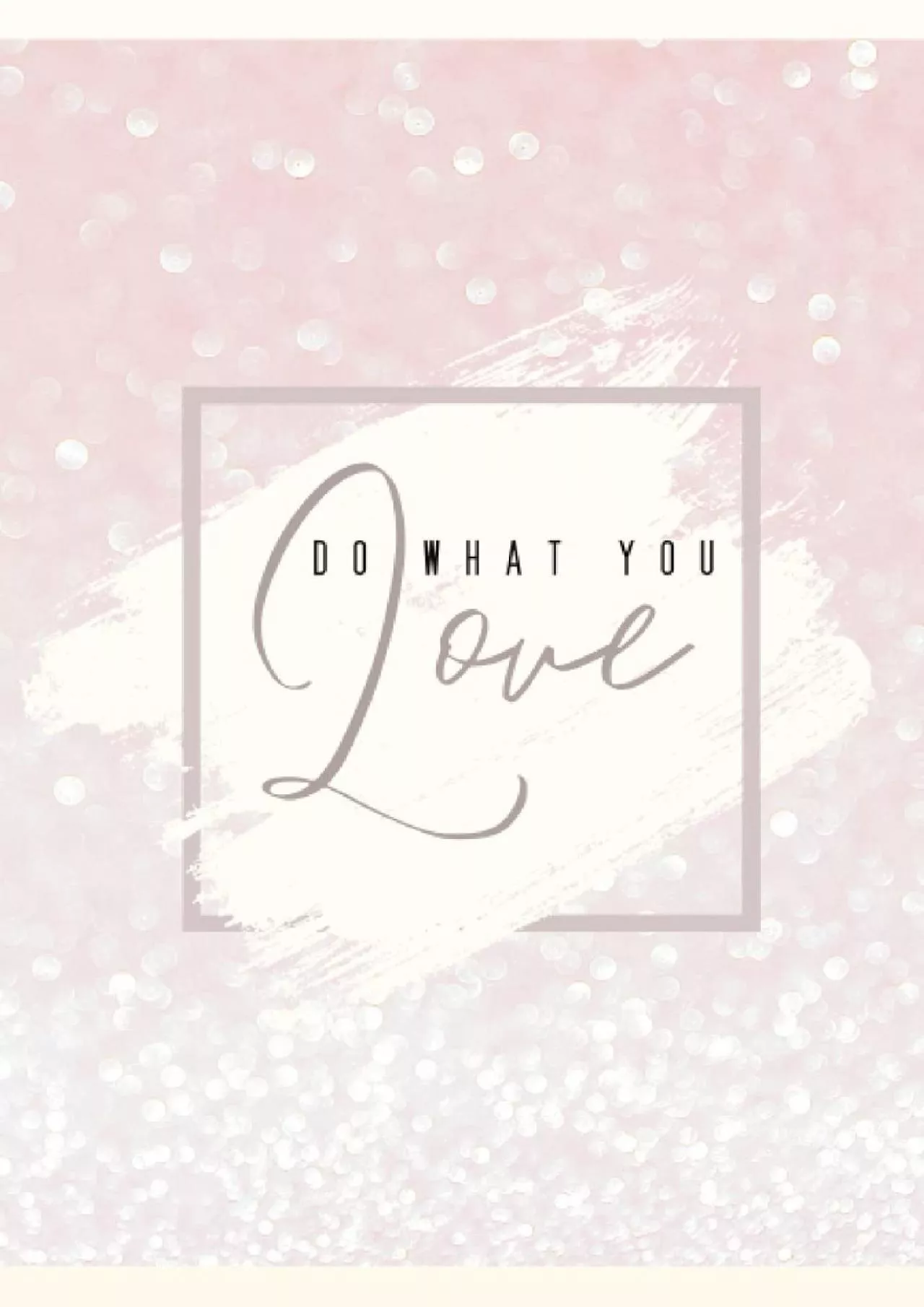 PDF-[EBOOK] Do What You Love: Charming Elegant Rose Gold Glitter Notebook with Decorated