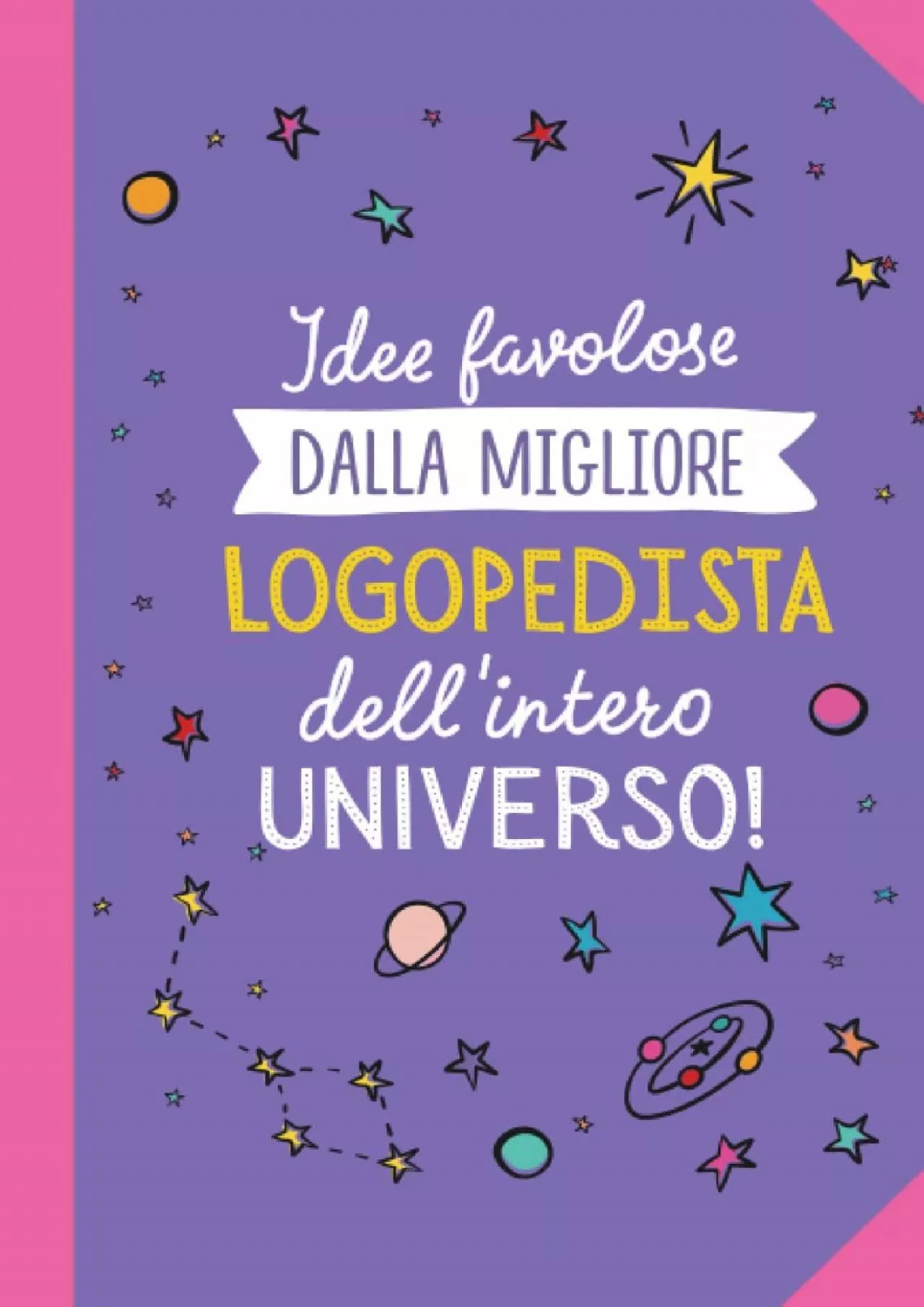 PDF-[DOWNLOAD] Idee favolose dalla migliore Logopedista dell\'intero Universo: Quaderno appunti