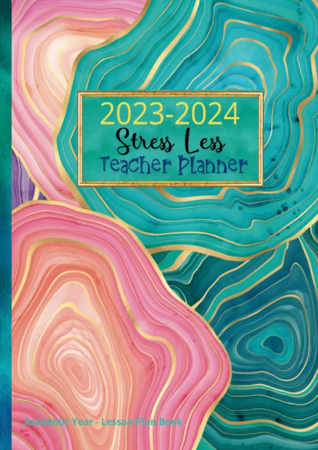 PDF-[DOWNLOAD] Stress Less Teacher Planner - Academic Year - Lesson Plan Book: Deluxe Hardcover