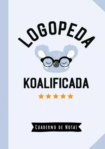 [READ] Logopeda Koalificada: Cuaderno de Notas A5, rayado - Regalo original para una Logopeda