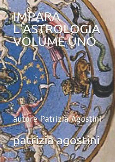 [DOWNLOAD] IMPARA L\'ASTROLOGIA VOLUME UNO: autore Patrizia Agostini Italian Edition