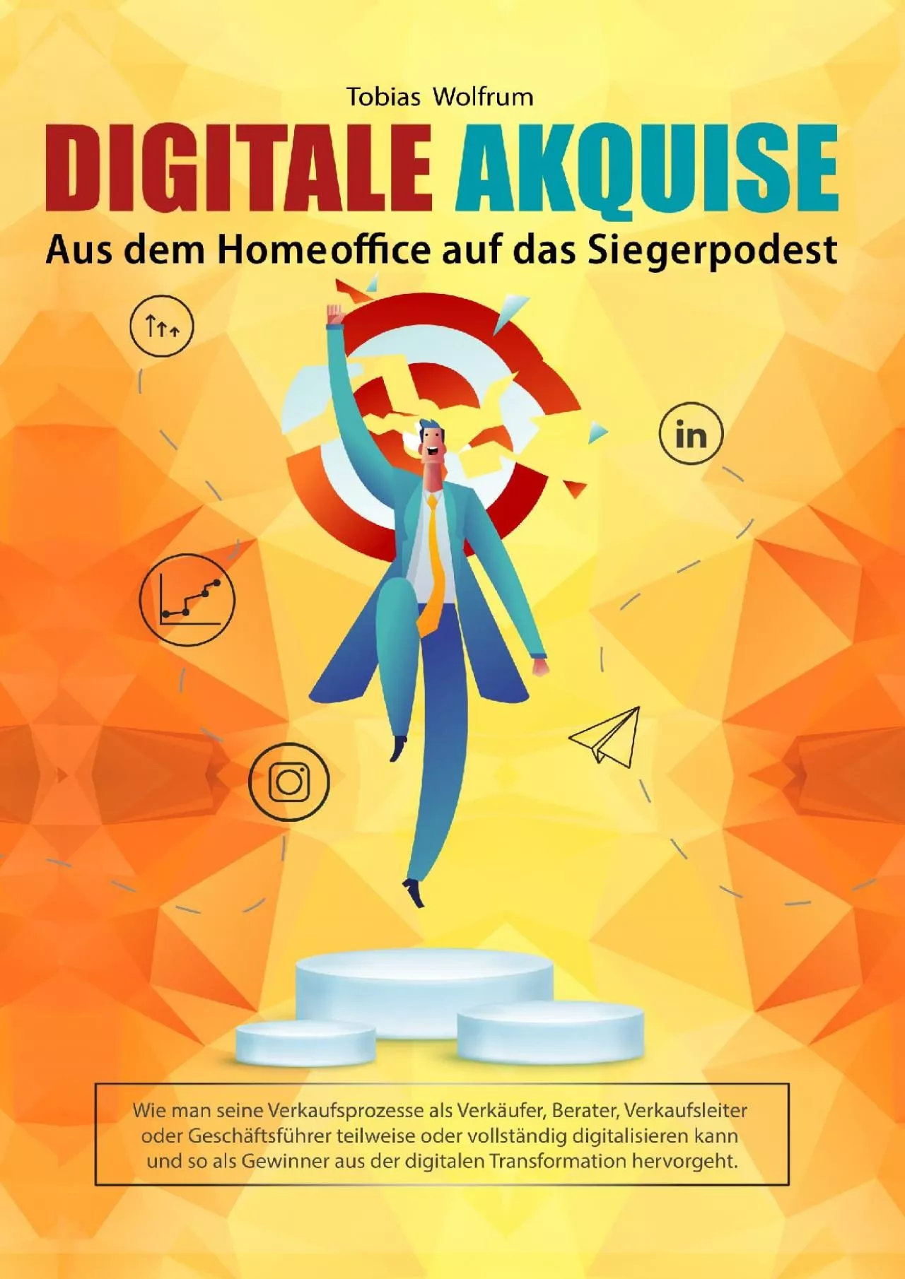 PDF-[DOWNLOAD] Digitale Akquise - Aus dem Homeoffice auf das Siegerpodest: Wie man seine Verkaufsprozesse