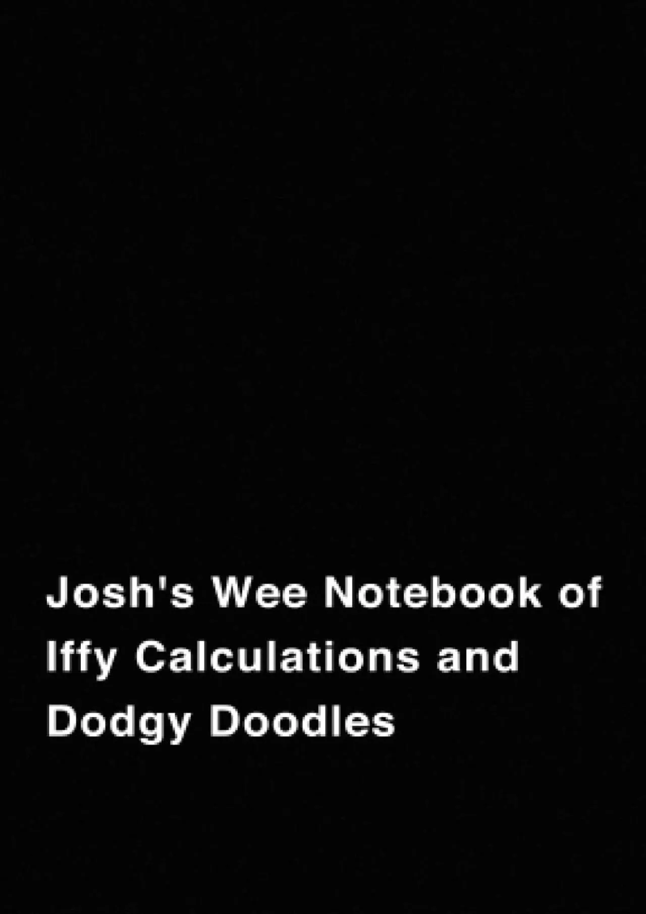 PDF-[EBOOK] Josh\'s wee Notebook of Iffy Calculations and Dodgy Doodles