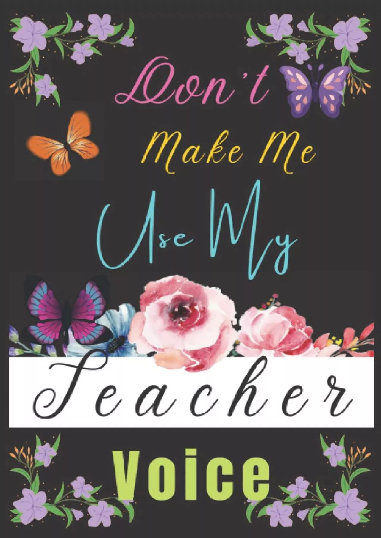 [DOWNLOAD] Teacher Gift: Don\'t Make Me Use My Teacher Voice ~ Lined Blank Notebook Journal:
