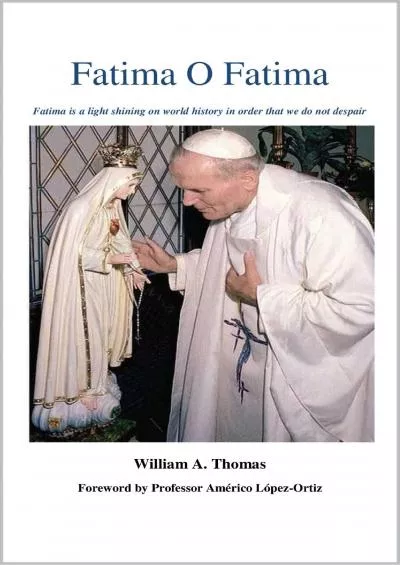 [EBOOK] Fatima O Fatima Roman Catholic Orthodox Theology and Spirituality and traditional teachings of the Church with, devotions and prayers. Book 19