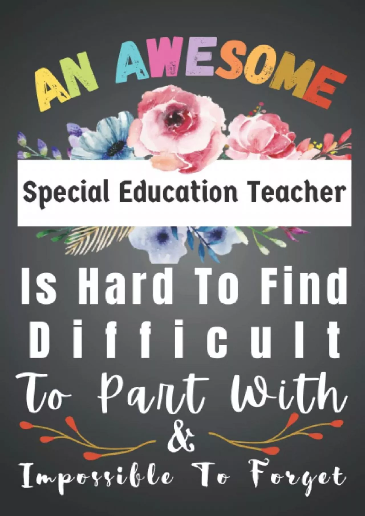 [DOWNLOAD] Special Education Teacher Gift: Awesome ~ Hard To Find ~ Forget: Teacher Appreciation