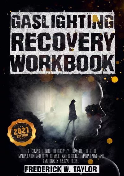 [EBOOK] Gaslighting Recovery Workbook: The Complete Guide to Recovery from the Effect of Manipulation and How to Avoid and Recognize Manipulative and Emotionally Abusive People