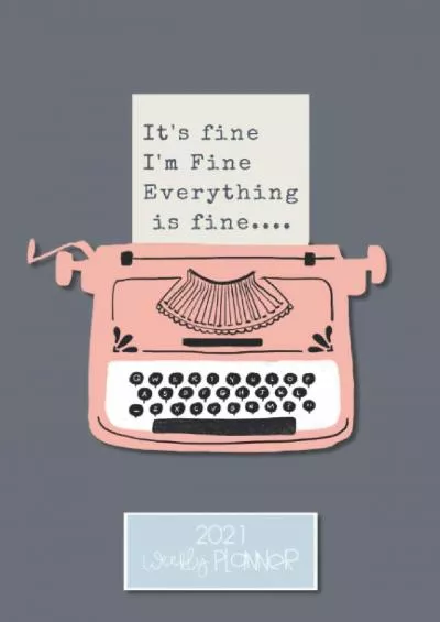 [READ] 2021 Monthly/ Weekly Planner: It\'s Fine I\'m Fine everything is fine Vintage typewriter