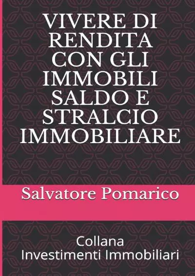 [EBOOK] VIVERE DI RENDITA CON GLI IMMOBILI - SALDO E STRALCIO IMMOBILIARE Investimenti immobiliari Italian Edition