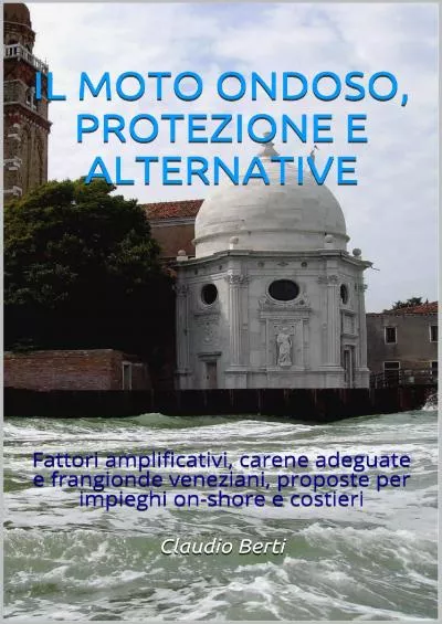 [READ] IL MOTO ONDOSO, PROTEZIONE E ALTERNATIVE: Fattori amplificativi, carene adeguate e frangionde veneziani, proposte per impieghi on-shore e costieri Italian Edition