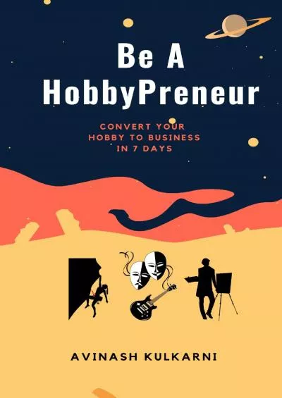 [EBOOK] Be A HobbyPreneur: Convert Your Hobby to Business in 7 Days