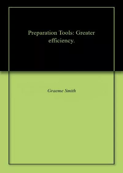 [EBOOK] Preparation Tools: Greater efficiency. Start