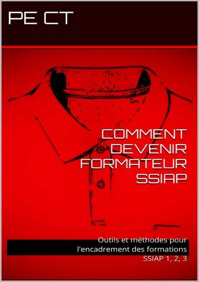 [EBOOK] COMMENT DEVENIR FORMATEUR SSIAP: Outils et méthodes pour l\'encadrement des formations