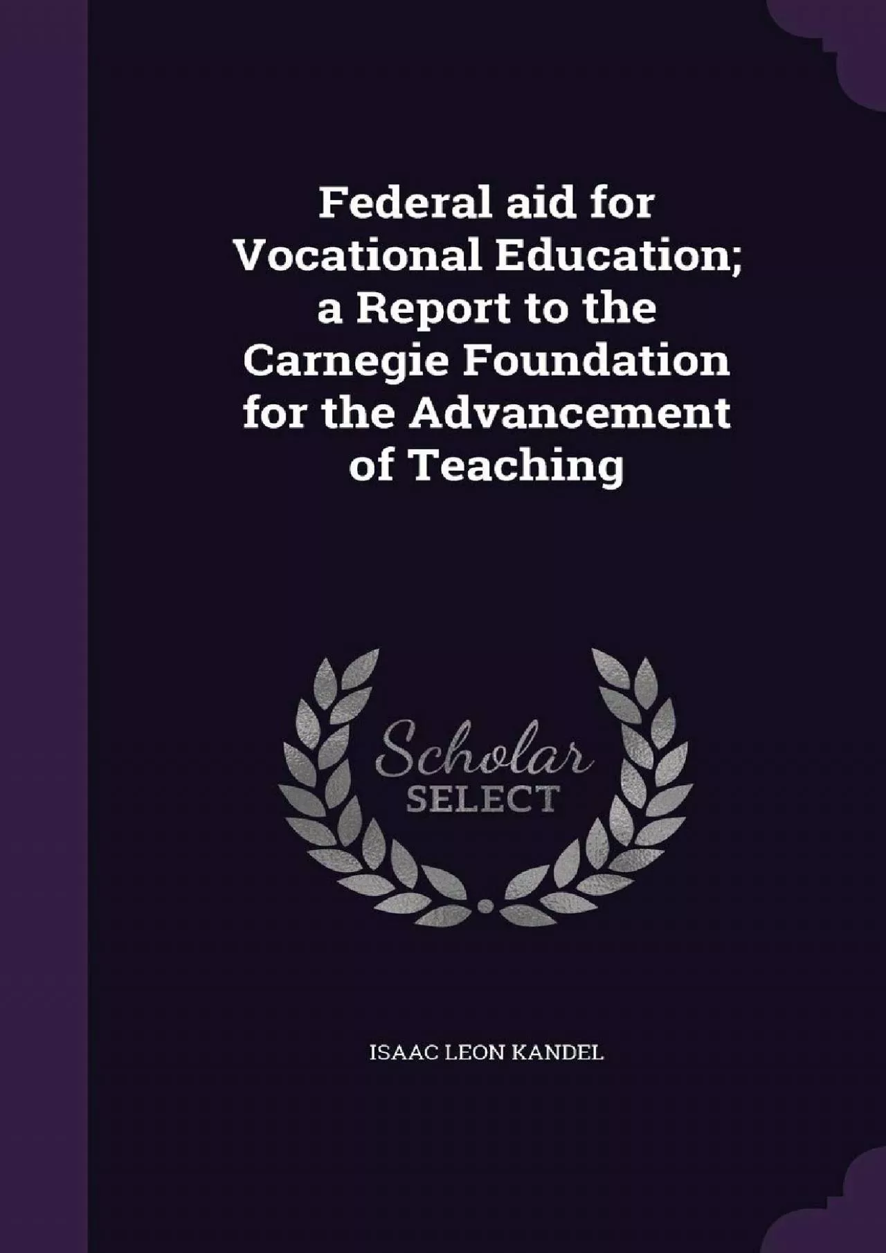 [EBOOK] Federal aid for Vocational Education a Report to the Carnegie Foundation for the
