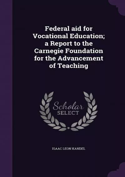 [EBOOK] Federal aid for Vocational Education a Report to the Carnegie Foundation for the Advancement of Teaching