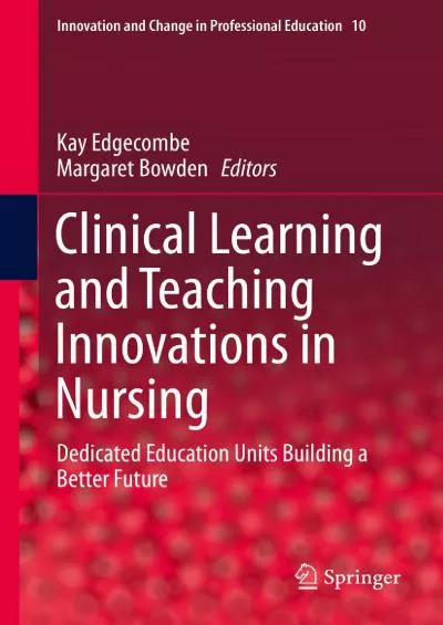 [READ] Clinical Learning and Teaching Innovations in Nursing: Dedicated Education Units Building a Better Future Innovation and Change in Professional Education Book 10