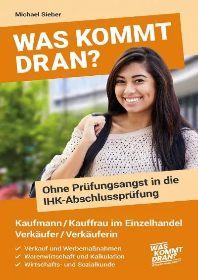 [READ] Was kommt dran? Ohne Prüfungsangst in die IHK-Abschlussprüfung Kaufmann/-frau im Einzelhandel Verkäufer/Verkäuferin: Verkauf und Werbemaßnahmen - Warenwirtschaft ... und Kalkulation - WISO German Edition