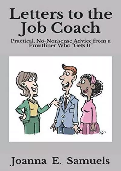 [DOWNLOAD] Letters to the Job Coach: Practical, No-Nonsense Advice from a Frontliner Who \'Gets It\'