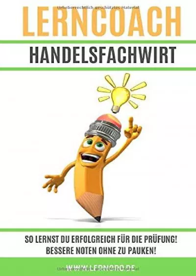 [DOWNLOAD] Lerncoach Handelsfachwirt: So lernst Du erfolgreich für die Prüfung Bessere Noten ohne zu pauken Lerncoach Fachwirte IHK German Edition