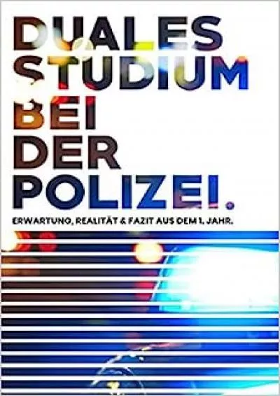 [READ] Duales Studium bei der Polizei: Erwartung, Realität und Fazit aus dem 1. Jahr German Edition