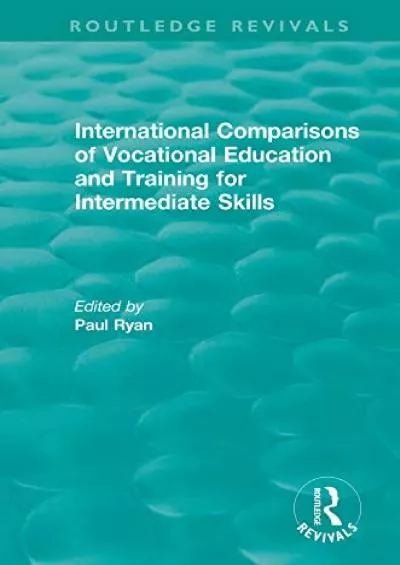 [EBOOK] International Comparisons of Vocational Education and Training for Intermediate Skills Routledge Revivals