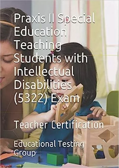 [READ] Praxis II Special Education Teaching Students with Intellectual Disabilities 5322 Exam: Teacher Certification