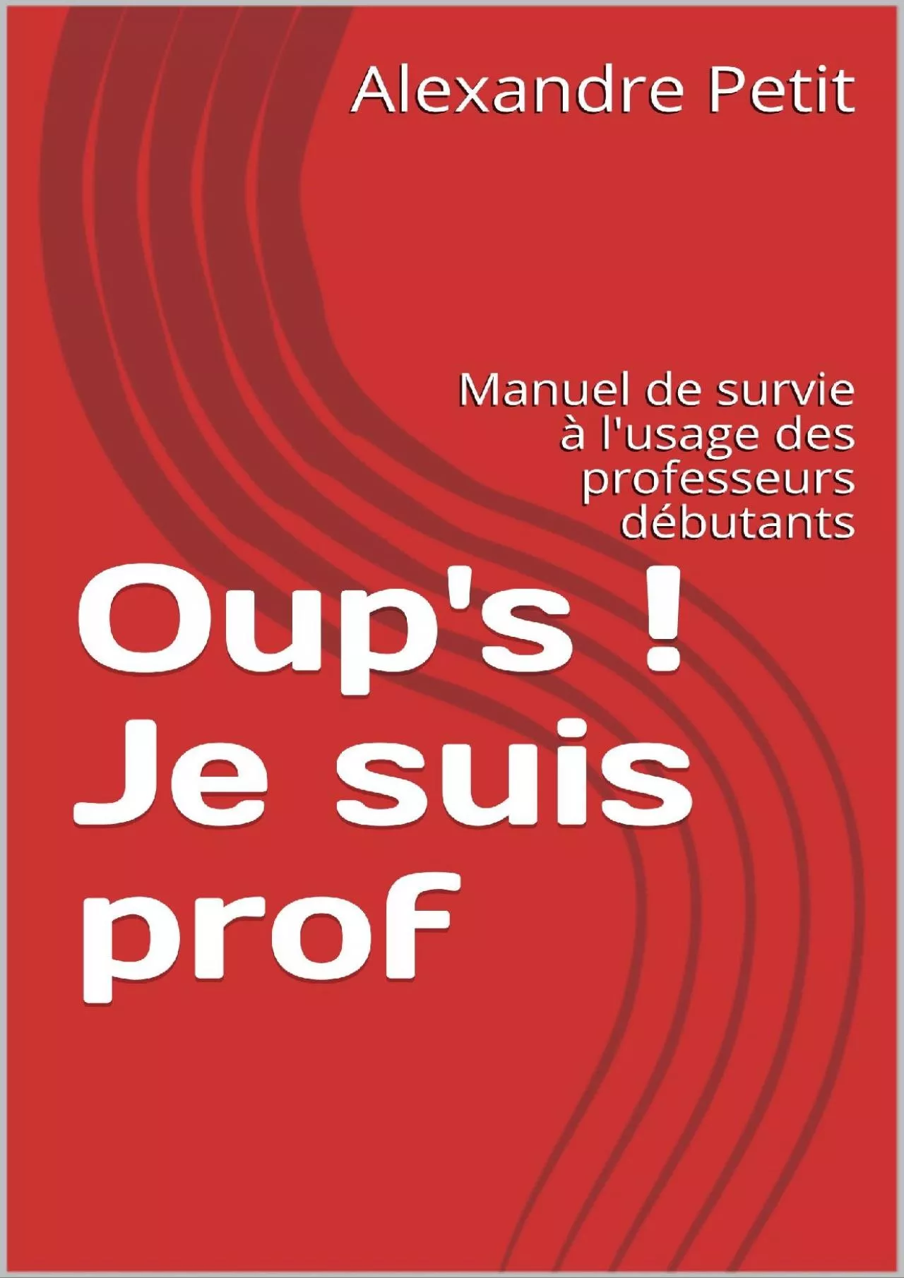 PDF-[READ] Oup\'s Je suis prof: Manuel de survie à l\'usage des professeurs débutants French