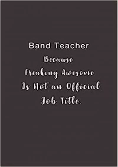 [EBOOK] Band Teacher Because Freaking Awesome is not an Official Job Title.: Lined notebook