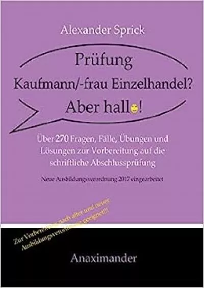 [READ] Prüfung Kaufmann/-frau Einzelhandel? Aber hallo: Über 270 Fragen, Fälle, Übungen und Lösungen zur Vorbereitung auf die schriftliche Abschlussprüfung German Edition