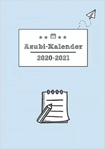 [READ] Azubi-Kalender 2020-2021: Terminkalender und Jahresplaner von August 2020 bis September 2021 Kalender und Organizer für Auszubildende, blau German Edition